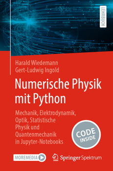 Numerische Physik Mit Python: Mechanik, Elektrodynamik, Optik, Statistische Physik Und Quantenmechanik in Jupyter-Notebooks