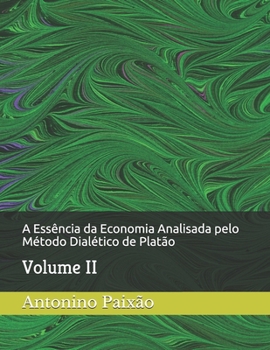Paperback A Essência da Economia Analisada pelo Método Dialético de Platão: Volume II [Portuguese] Book