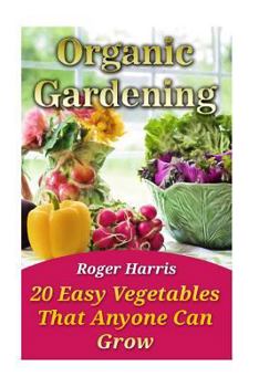 Paperback Organic Gardening: 20 Easy Vegetables That Anyone Can Grow Book