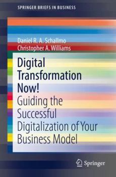 Paperback Digital Transformation Now!: Guiding the Successful Digitalization of Your Business Model Book