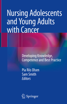 Hardcover Nursing Adolescents and Young Adults with Cancer: Developing Knowledge, Competence and Best Practice Book