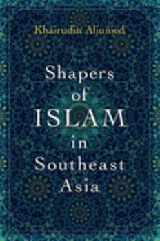 Hardcover Shapers of Islam in Southeast Asia: Muslim Intellectuals and the Making of Islamic Reformism Book