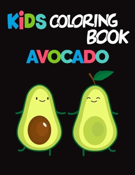 Paperback Kids Coloring Book Avocados: Avocado Coloring Book for Children of All Ages, Fun Cute And Stress Relieving, 55 Unique Single-Sided Coloring Pages, Book