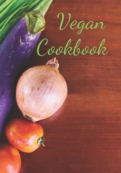 Vegan Cookbook: Make Your Own Healthy Recipe Book, Cooking Dishes For Beginners, 7x10, 100 pages