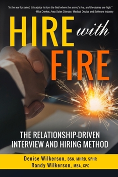 Paperback HIRE with FIRE: The Relationship-Driven Interview and Hiring Method Book