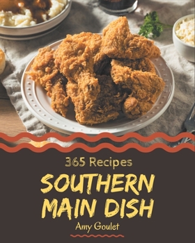 Paperback 365 Southern Main Dish Recipes: Make Cooking at Home Easier with Southern Main Dish Cookbook! Book