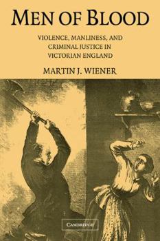 Paperback Men of Blood: Violence, Manliness, and Criminal Justice in Victorian England Book