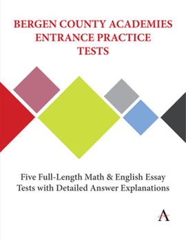 Paperback Bergen County Academies Entrance Practice Tests: Five Full-Length Math and English Essay Tests with Detailed Answer Explanations Book