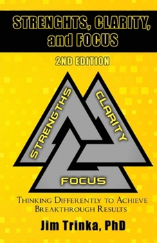 Paperback Strengths, Clarity, and Focus 2nd Edition: Thinking Differently to Achieve Breakthrough Results Book