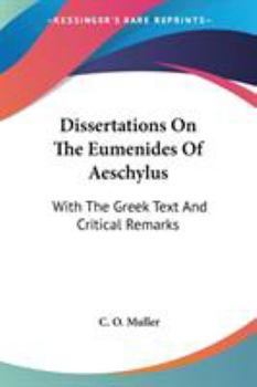 Paperback Dissertations On The Eumenides Of Aeschylus: With The Greek Text And Critical Remarks Book