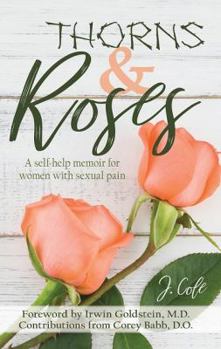 Paperback Thorns and Roses: A Self-Help Memoir for Women with Sexual Pain Book