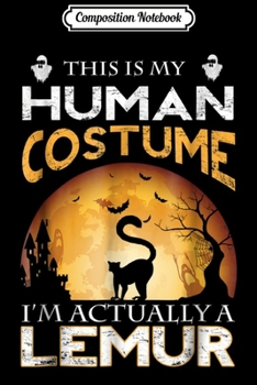 Composition Notebook: This is my HUMAN COSTUME I'm Actually a LEMUR  Journal/Notebook Blank Lined Ruled 6x9 100 Pages