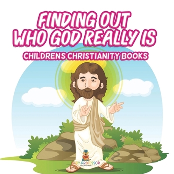 Finding Out Who God Really Is Children's Christianity Books