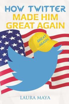 Paperback How Twitter Made Him Great Again Book