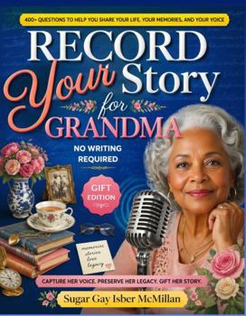 Record Your Story, Grandma: Help Your Grandma Tell Her Life Story Easily A Meaningful Gift to Preserve Her Voice with Relaxing Jewelry Coloring Pages by Sugar Gay Isber McMillan