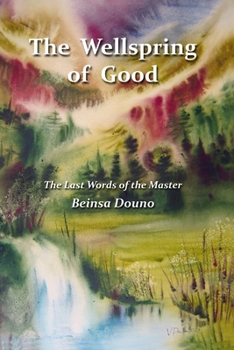 Paperback The Wellspring of Good: The Last Words of the Master Book