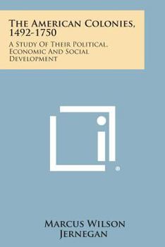 Paperback The American Colonies, 1492-1750: A Study of Their Political, Economic and Social Development Book