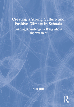 Hardcover Creating a Strong Culture and Positive Climate in Schools: Building Knowledge to Bring About Improvement Book