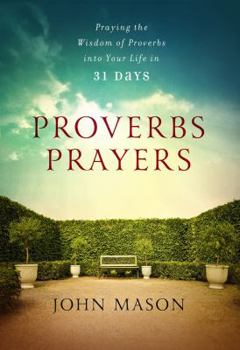 Paperback Proverbs Prayers: Praying the Wisdom of Proverbs Into Your Life Every Day Book