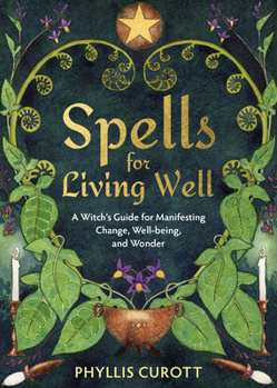 Paperback Spells for Living Well: A Witch's Guide for Manifesting Change, Well-Being, and Wonder Book
