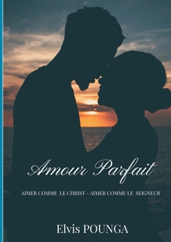 Paperback Amour parfait: Aimer Comme Christ - Aimer Comme Un Seigneur [French] Book
