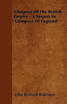 Paperback Glimpses Of The British Empire - A Sequel To 'Glimpses Of England'. Book