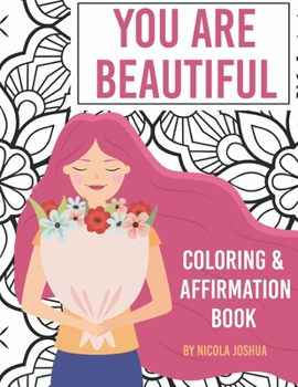 Paperback You Are Beautiful: Coloring & Affirmation Book: Relaxation, Encouragement, and Affirmations For Teen Girls: 48 Designs, Measures "8.5 x 1 Book