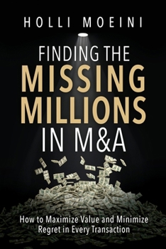 Paperback Finding the Missing Millions in M&A: How to Maximize Value and Minimize Regret in Every Transaction Book
