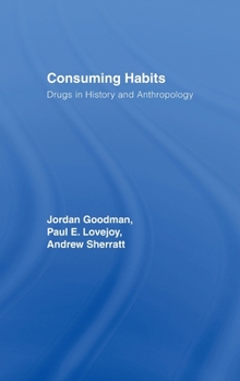 Hardcover Consuming Habits: Global and Historical Perspectives on How Cultures Define Drugs: Drugs in History and Anthropology Book
