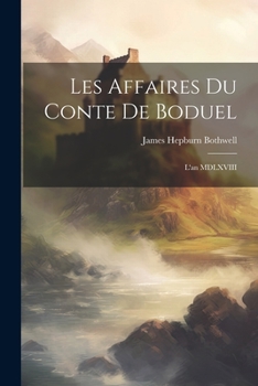 Paperback Les Affaires du Conte de Boduel: L'an MDLXVIII Book