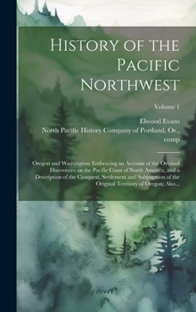 Hardcover History of the Pacific Northwest: Oregon and Washington; Embracing an Account of the Original Discoveries on the Pacific Coast of North America, and a Book