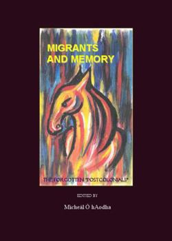 Hardcover Migrants and Memory: The Forgotten Postcolonials Book