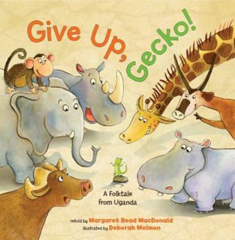 Hardcover Give Up, Gecko!: A Folktale from Uganda Book