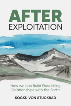 Paperback After Exploitation: How We Can Build Flourishing Relationships with the Earth Book