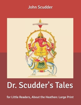 Dr. Scudder's Tales: for Little Readers, About the Heathen: Large Print