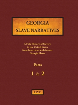 Hardcover Georgia Slave Narratives - Parts 1 & 2: A Folk History of Slavery in the United States from Interviews with Former Slaves Book