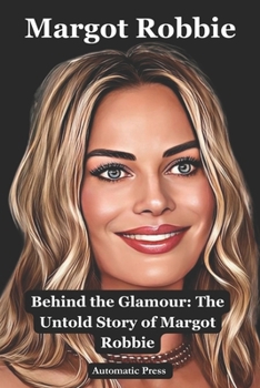 Paperback Margot Robbie: Behind the Glamour: The Untold Story of Margot Robbie Book