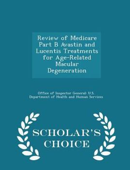 Paperback Review of Medicare Part B Avastin and Lucentis Treatments for Age-Related Macular Degeneration - Scholar's Choice Edition Book