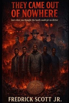 Paperback They Came Out Of Nowhere: Just When You Thought The South Couldn't Get No Dirtier Book