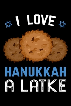 Paperback I Love Hanukkah A Latke: Hanukkah Notebook to Write in, 6x9, Lined, 120 Pages Journal Book