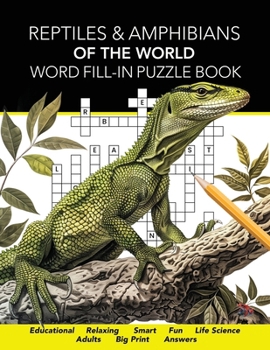 Reptiles & Amphibians of the World Word Fill-In Puzzle Book: Viva Herpetology! A Fun, Relaxing, Educational Activity Book for Herpers, Life Science ... (The Life Science Word Game Collection)