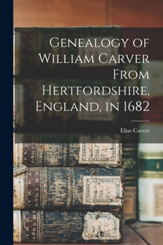 Paperback Genealogy of William Carver From Hertfordshire, England, in 1682 Book