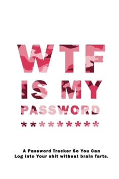 WTF Is My Password: Notebook, password book small 6” x 9” 120 Pages Organizer/Log Book/ Reminder/Notebook for Passwords and Shit/Password Book/Gift for Friends/Coworkers/Seniors/Mom/Dad/