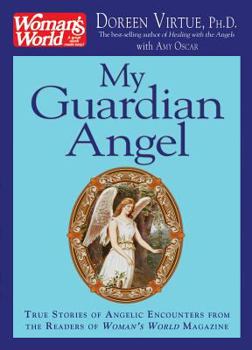 My Guardian Angel: True Stories of Angelic Encounters from Woman's World Magazine Readers