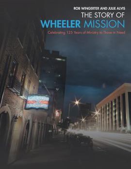 Paperback The Story of Wheeler Mission: Celebrating 125 Years of Ministry to Those in Need Book