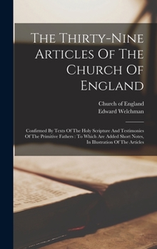 Hardcover The Thirty-nine Articles Of The Church Of England: Confirmed By Texts Of The Holy Scripture And Testimonies Of The Primitive Fathers: To Which Are Add Book