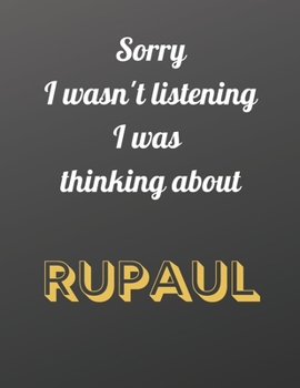 Paperback Sorry I wasn't listening I was thinking about RuPaul: Notebook/notebook/diary/journal perfect gift for all RuPaul fans. - 80 black lined pages - A4 - Book