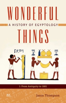 Hardcover Wonderful Things: A History of Egyptology: 1: From Antiquity to 1881 Book