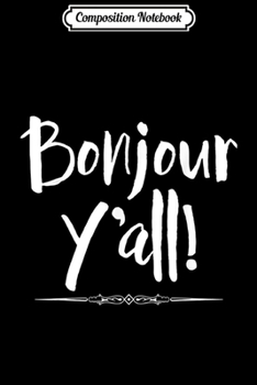 Paperback Composition Notebook: Bonjour Y'all! Statement Texas & French Mix Funny s Journal/Notebook Blank Lined Ruled 6x9 100 Pages Book