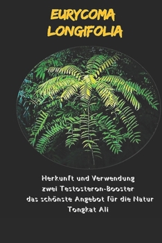 Paperback Eurycoma Longifolia: Herkunft und Verwendung zwei Testosteron-Booster das schönste Angebot für die Natur. Tongkat Ali [German] Book